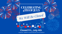 Closed for Fourth of July Closed for Fourth of July
