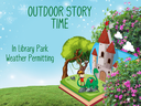 Outdoor Story Time - Weather Permitting Outdoor Story Time - Weather Permitting