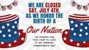 We are closed Sat. July 4th, as we honor the birth of a.jpg